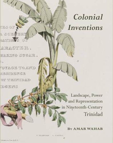 Cover image for Colonial Inventions: Landscape, Power and Representation in Nineteenth-Century Trinidad