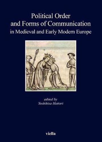 Cover image for Political Order and Forms of Communication in Medieval and Early Modern Europe