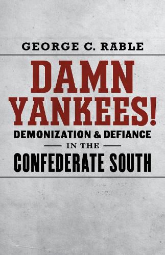 Cover image for Damn Yankees!: Demonization and Defiance in the Confederate South