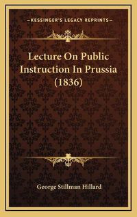 Cover image for Lecture on Public Instruction in Prussia (1836)