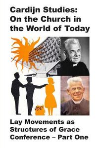 Cover image for Cardijn Studies: On the Church in the World of Today: Lay Movements as Structures of Grace Conference: Part One