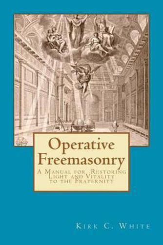 Cover image for Operative Freemasonry: A Manual for Restoring Light and Vitality to the Fraternity