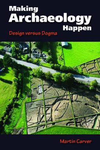 Cover image for Making Archaeology Happen: Design versus Dogma