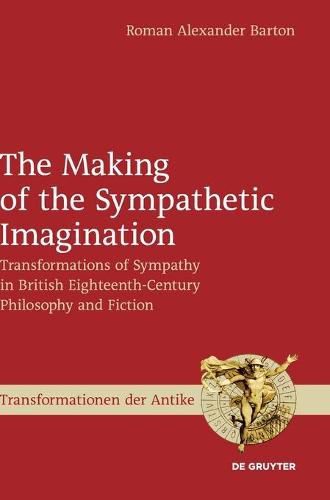 Cover image for The Making of the Sympathetic Imagination: Transformations of Sympathy in British Eighteenth-Century Philosophy and Fiction