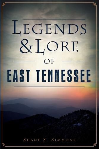 Cover image for Legends & Lore of East Tennessee