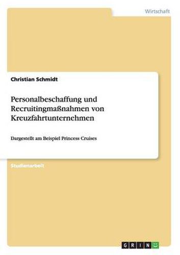 Cover image for Personalbeschaffung und Recruitingmassnahmen von Kreuzfahrtunternehmen: Dargestellt am Beispiel Princess Cruises