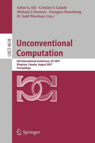 Unconventional Computation: 6th International Conference, UC 2007, Kingston, Canada, August 13-17, 2007, Proceedings