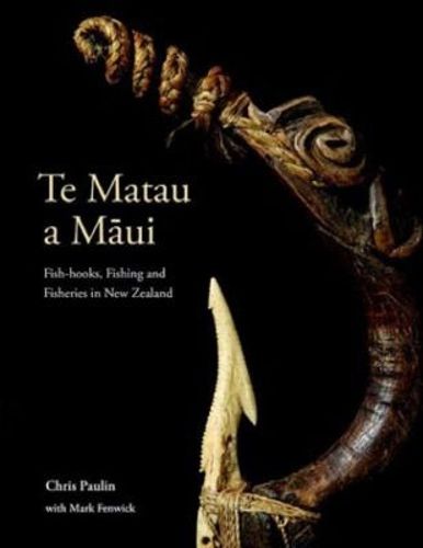 Cover image for Te Matau a M?ui: Fish-hooks, Fishing and Fisheries in New Zealand