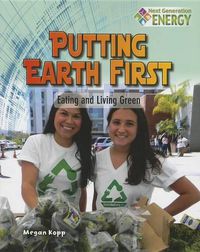 Cover image for Putting Earth First: Eating and Living Green