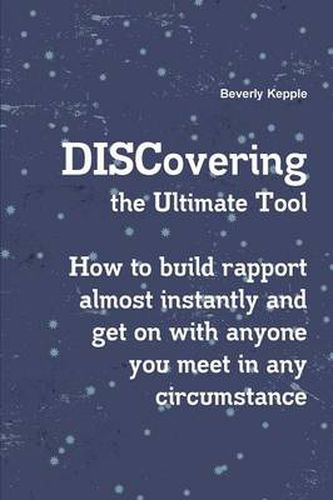 Cover image for Discovering the Ultimate Tool: How to Build Rapport Almost Instantly and Get on with Anyone You Meet in Any Circumstance