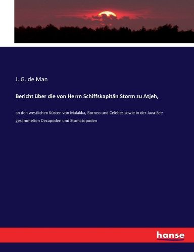 Cover image for Bericht uber die von Herrn Schiffskapitan Storm zu Atjeh,: an den westlichen Kusten von Malakka, Borneo und Celebes sowie in der Java-See gesammelten Decapoden und Stomatopoden