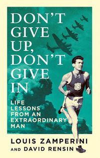 Cover image for Don't Give Up, Don't Give In: Life Lessons from an Extraordinary Man