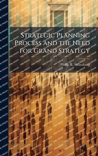 Cover image for Strategic Planning Process and the Need for Grand Strategy