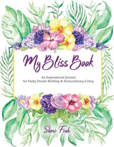 Cover image for My Bliss Book: An Inspirational Journal for Daily Dream Building and Extraordinary Living