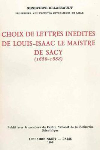 Choix de Lettres Inedites de Louis-Isaac Le Maistre de Sacy (1650-1683)