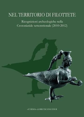 Cover image for Nel Territorio Di Filottete: Rricognizioni Archeologiche Nella Crotoniatide Settentrionale (2010-2012)