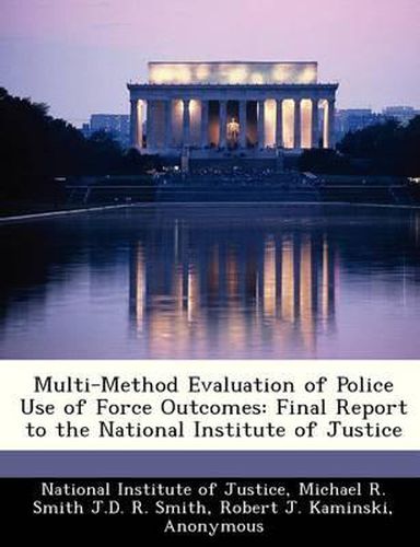 Multi-Method Evaluation of Police Use of Force Outcomes