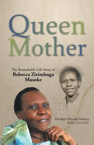 Cover image for Queen Mother: The Remarkable Life Story of Rebecca Zirimbuga Musoke