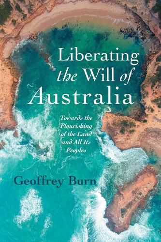 Cover image for Liberating the Will of Australia: Towards the Flourishing of the Land and All Its Peoples