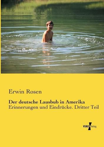 Cover image for Der deutsche Lausbub in Amerika: Erinnerungen und Eindrucke. Dritter Teil