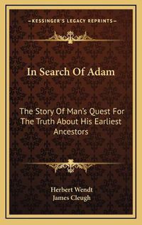 Cover image for In Search of Adam: The Story of Man's Quest for the Truth about His Earliest Ancestors