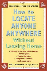 Cover image for How to Locate Anyone Anywhere Without Leaving Home: Compleletly Revised And Updated