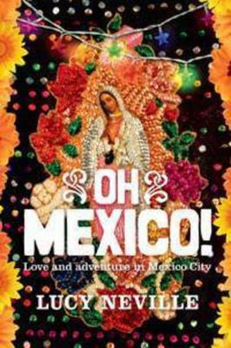 Cover image for Oh Mexico!: Love and adventure in Mexico City