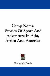 Cover image for Camp Notes: Stories of Sport and Adventure in Asia, Africa and America