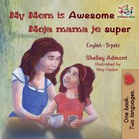 Cover image for My Mom is Awesome Moja mama je super: English Serbian