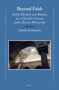 Cover image for Beyond Faith: Belief, Morality and Memory in a Fifteenth-Century Judeo-Iberian Manuscript