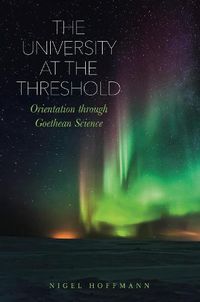 Cover image for The University at the Threshold: Orientation through Goethean Science