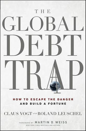 The Global Debt Trap: How to Escape the Danger and Build a Fortune