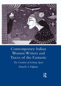 Cover image for Contemporary Italian Women Writers and Traces of the Fantastic: The Creation of Literary Space