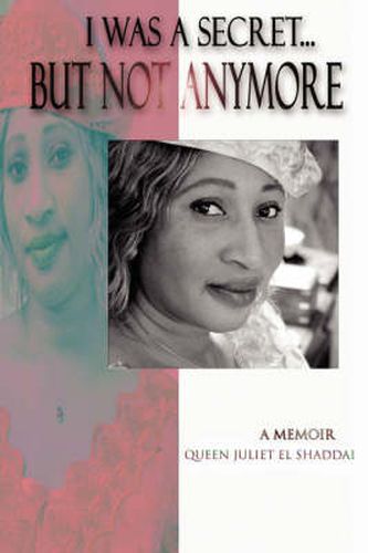 Cover image for I Was A Secret...But Not Anymore: A Memoir