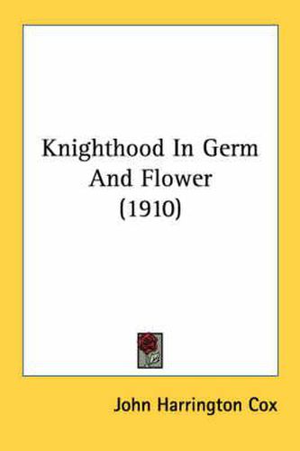 Cover image for Knighthood in Germ and Flower (1910)