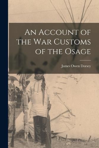 An Account of the war Customs of the Osage