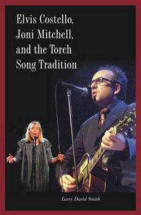 Cover image for Elvis Costello, Joni Mitchell, and the Torch Song Tradition