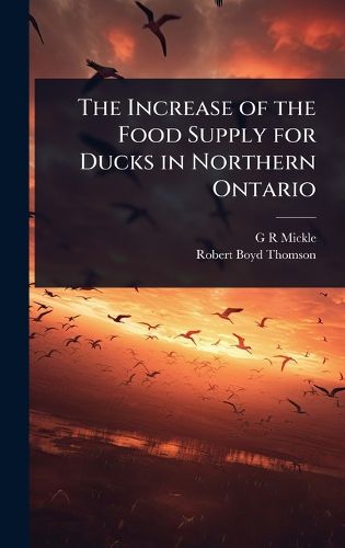 Cover image for The Increase of the Food Supply for Ducks in Northern Ontario