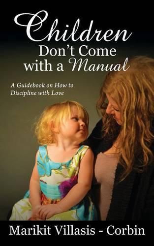 Cover image for Children Don't Come with a Manual: A Guidebook on How to Discipline with Love