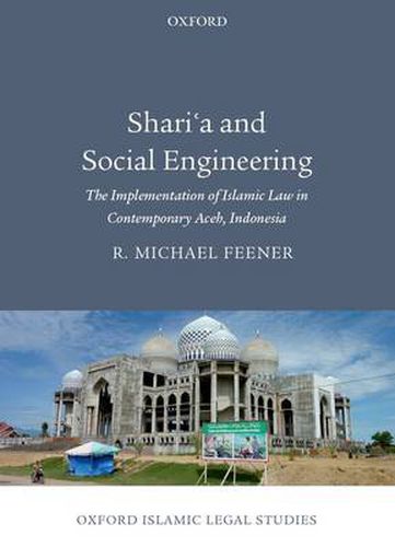 Cover image for Shari'a and Social Engineering: The Implementation of Islamic Law in Contemporary Aceh, Indonesia