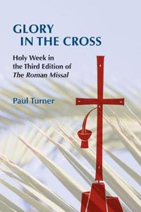 Cover image for Glory in the Cross: Holy Week in the Third Edition of The Roman Missal