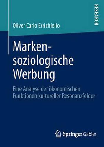 Markensoziologische Werbung: Eine Analyse Der OEkonomischen Funktionen Kultureller Resonanzfelder