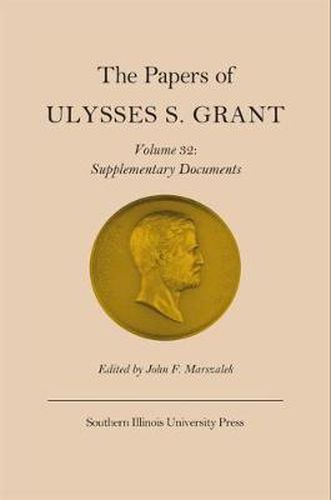 The Papers of Ulysses S. Grant, Vol. 32: Supplementary Documents