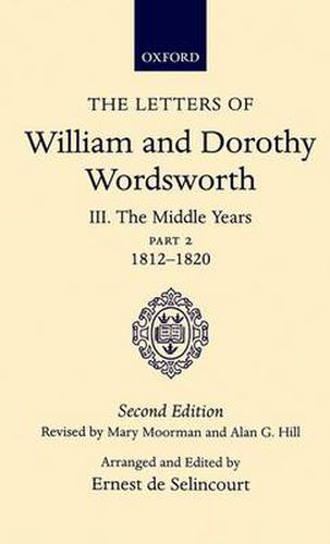 The Letters of William and Dorothy Wordsworth: Volume III. The Middle Years: Part 2. 1812-1820