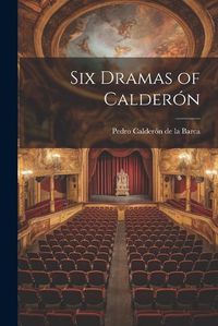 Cover image for Six Dramas of Calderon