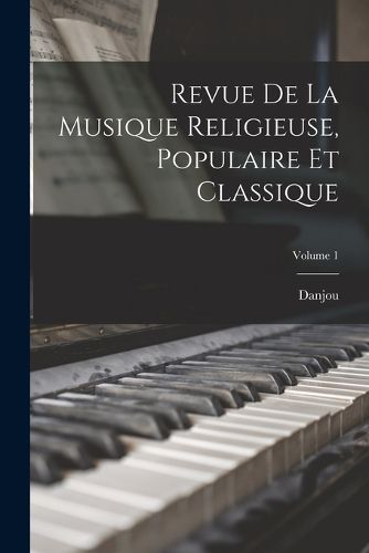 Cover image for Revue De La Musique Religieuse, Populaire Et Classique; Volume 1
