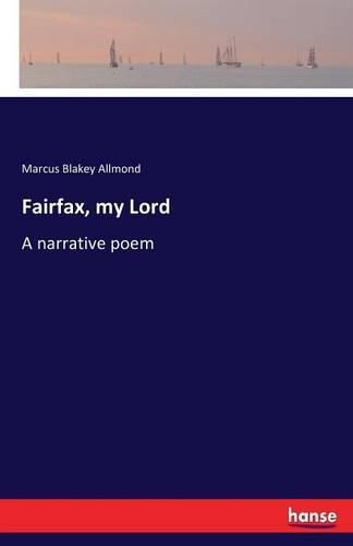 Cover image for Fairfax, my Lord: A narrative poem