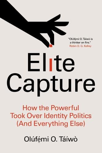 Cover image for Elite Capture: How the Powerful Took Over Identity Politics (and Everything Else)