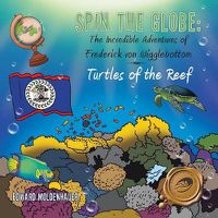 Cover image for Spin the Globe: The Incredible Adventures of Frederick von Wigglebottom: Turtles of the Reef