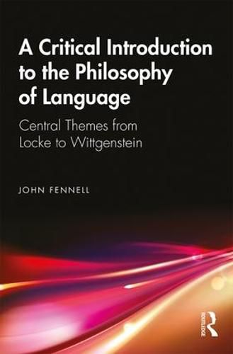 Cover image for A Critical Introduction to the Philosophy of Language: Central Themes from Locke to Wittgenstein